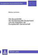 Die Souveränität der Bundesrepublik Deutschland und die Integration der Europäischen Gemeinschaft di Markus Lemmens edito da Lang, Peter GmbH