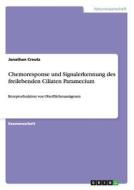 Chemoresponse Und Signalerkennung Des Freilebenden Ciliaten Paramecium di Jonathan Creutz edito da Grin Publishing