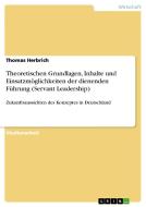 Theoretischen Grundlagen, Inhalte und Einsatzmöglichkeiten der dienenden Führung (Servant Leadership) di Thomas Herbrich edito da GRIN Publishing