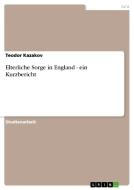 Elterliche Sorge in England - ein Kurzbericht di Teodor Kazakov edito da GRIN Verlag