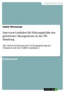 Interview-Leitfaden für Führungskräfte des gehobenen Managements in der FH Hamburg di Isabel Ohnesorge edito da GRIN Verlag