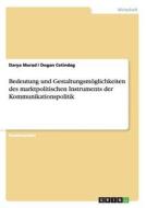 Bedeutung und Gestaltungsmöglichkeiten des marktpolitischen Instruments der Kommunikationspolitik di Dogan Cetindag, Miriam Deissner edito da GRIN Verlag