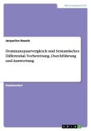 Dominanzpaarvergleich Und Semantisches Differential. Vorbereitung, Durchf Hrung Und Auswertung di Jacqueline Rausch edito da Grin Verlag Gmbh