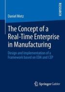 The Concept of a Real-Time Enterprise in Manufacturing di Daniel Metz edito da Springer Fachmedien Wiesbaden