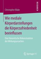 Wie mediale Körperdarstellungen die Körperzufriedenheit beeinflussen di Christopher Blake edito da Springer Fachmedien Wiesbaden