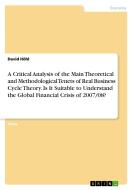 A Critical Analysis of the Main Theoretical and Methodological Tenets of Real Business Cycle Theory. Is It Suitable to U di David Höhl edito da GRIN Verlag