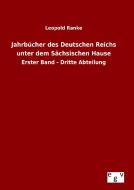 Jahrbücher des Deutschen Reichs unter dem Sächsischen Hause di Leopold Ranke edito da Outlook Verlag
