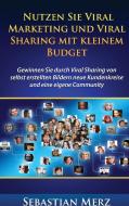 Nutzen Sie Viral Marketing und Viral Sharing mit kleinem Budget di Sebastian Merz edito da Books on Demand