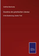 Grundriss der griechischen Literatur di Gottfried Bernhardy edito da Salzwasser-Verlag GmbH