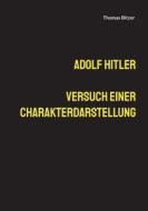 Adolf Hitler, Versuch einer Charakterdarstellung di Thomas Bitzer edito da Books on Demand