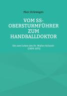 Vom SS-Obersturmführer zum Handballdoktor di Marc Zirlewagen edito da Books on Demand