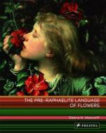 The Pre-raphaelite Language Of Flowers di Debra N. Mancoff edito da Prestel