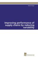 Improving performance of supply chains by reducing variability di Martin Poiger edito da Südwestdeutscher Verlag für Hochschulschriften AG  Co. KG