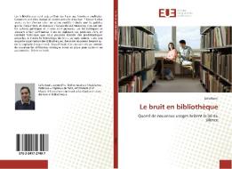 Le bruit en bibliothèque di Leila Baert edito da Editions universitaires europeennes EUE