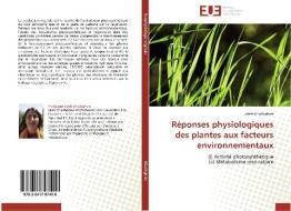 Réponses physiologiques des plantes aux facteurs environnementaux di Jaleh Ghashghaie edito da Editions universitaires europeennes EUE