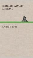 Riviera Towns di Herbert Adams Gibbons edito da TREDITION CLASSICS