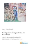 Beiträge zur Sektengeschichte des Mittelalters di Ignaz von Döllinger edito da Literaricon Verlag UG