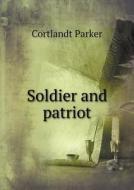 Soldier And Patriot di Cortlandt Parker edito da Book On Demand Ltd.