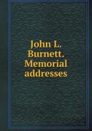 John L. Burnett. Memorial Addresses di The Direction of the Joint Com Printing edito da Book On Demand Ltd.