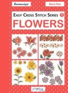Easy Cross Stitch: Flowers di Maria Diaz edito da Tuva Publishing