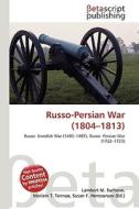 Russo-Persian War (1804-1813) di Lambert M. Surhone, Miriam T. Timpledon, Susan F. Marseken edito da Betascript Publishing