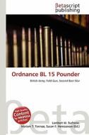 Ordnance Bl 15 Pounder edito da Betascript Publishing