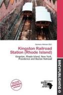 Kingston Railroad Station (rhode Island) edito da Brev Publishing