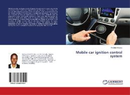 Mobile car ignition control system di Fredrick Matovu edito da LAP Lambert Academic Publishing