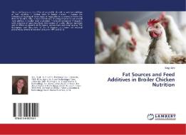 Fat Sources and Feed Additives in Broiler Chicken Nutrition di Engy Zaki edito da LAP Lambert Academic Publishing