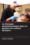 La thérapie photodynamique dans la gestion du cabinet dentaire di Sourav Chandra edito da Editions Notre Savoir
