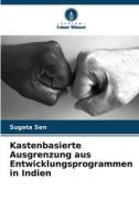 Kastenbasierte Ausgrenzung aus Entwicklungsprogrammen in Indien di Sugata Sen edito da Verlag Unser Wissen