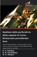 Gestione della perforatrice della capsula di ricino: Dichocrosis punctiferalis Guin di B. V. Patoliya, N. M. Kachhadiya, M. K. Ghelani edito da Edizioni Sapienza