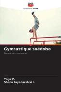 Gymnastique suédoise di Yoga P., Shena Ilayadarshini I. edito da Editions Notre Savoir