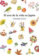 El Arte de la Vida En Japón / The Art of Japanese Living di Hiromi Sato edito da GRIJALBO