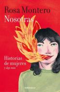 Nosotras historias de mujeres y algo mas di Rosa Montero edito da DEBOLSILLO