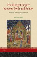 The Mongol Empire Between Myth and Reality: Studies in Anthropological History di Denise Aigle edito da BRILL ACADEMIC PUB