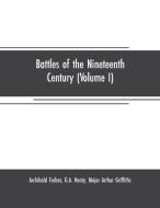 Battles of the nineteenth century (Volume I) di Archibald Forbes, G. A. Henty edito da Alpha Editions