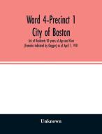 Ward 4-Precinct 1; City of Boston; List of Residents 20 years of Age and Over (Females Indicated by Dagger) as of April  di Unknown edito da Alpha Editions