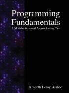 Programming Fundamentals di Kenneth Leroy Busbee edito da Samurai Media Limited