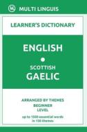 English-Scottish Gaelic Learner's Dictionary (Arranged By Themes, Beginner Level) di Linguis Multi Linguis edito da Independently Published