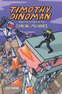 Timothy Dinoman and the Attack of the Dancing Machines: Book 2 di Steve Thueson edito da GRAPHIC UNIVERSE