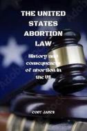 The United States Abortion Law di Cody James edito da Independently Published