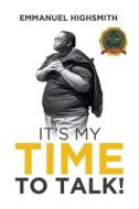 IT'S MY TIME TO TALK! di Emmanuel Highsmith edito da Writers Republic LLC