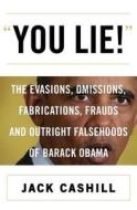 You Lie!: The Evasions, Omissions, Fabrications, Frauds, and Outright Falsehoods of Barack Obama di Jack Cashill edito da BROADSIDE BOOKS