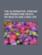 The Disease And Premature Death, Or Health And Long Life di Joel Pinney edito da General Books Llc