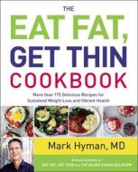 The Eat Fat, Get Thin Cookbook: More Than 175 Delicious Recipes for Sustained Weight Loss and Vibrant Health di Mark Hyman edito da LITTLE BROWN & CO