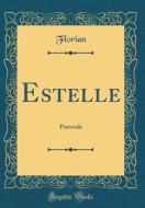 Estelle: Pastorale (Classic Reprint) di Florian Florian edito da Forgotten Books