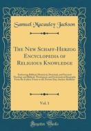 The New Schaff-Herzog Encyclopedia of Religious Knowledge, Vol. 1: Embracing Biblical, Historical, Doctrinal, and Practical Theology and Biblical, The di Samuel MacAuley Jackson edito da Forgotten Books