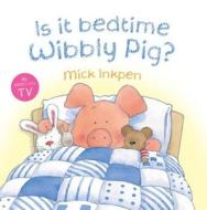 Is It Bedtime Wibbly Pig? Board Book di Mick Inkpen edito da Hachette Children's Group