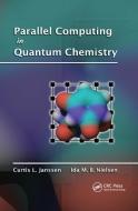 Parallel Computing in Quantum Chemistry di Curtis L. Janssen, Ida M. B. Nielsen edito da Taylor & Francis Ltd